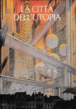 La città dell’Utopia. Dalla città ideale alla città del Terzo Millennio