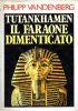 Tutankhamen. Il faraone dimenticato