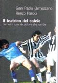 Il teatrino del calcio. Uomini e cose del pallone che cambia