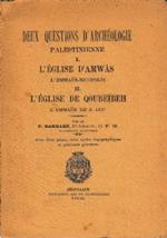 Deux questions d’archéologie palestinienne. I: L’église d’Amwas, l’Emmaus-Nicopolis, II: L’église de Qoubeibeh, l’Emmaus de S.Luc