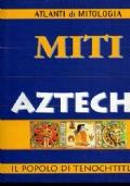 Miti Aztechi. Il popolo di Tenochtitlan