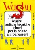 WUSHU - Antiche tecniche cinesi per la salute e il benessere