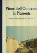 PITTORI DELL’OTTOCENTO IN PIEMONTE. Arte e cultura figurativa 1830-1865