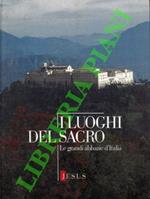 I luoghi del Sacro. Le grandi Abbazie d'Italia