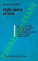 Dalla pietra al laser. Materiali e civiltà nel corso dei secoli. Come gli uomini modificando la natura hanno costruito il loro mondo