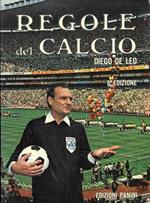 Regole del calcio , esposte e illustrate da Diego De Leo arbitro internazionale istruttore ufficiale della F.I.F.A