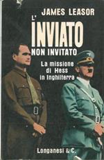 L' inviato non invitato. La missione di Hess in Inghilterra.