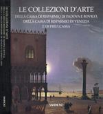 Le collezioni d'arte della Cassa di Risparmio di Padova e Rovigo, della Cassa di Risparmio di Venezia e di Friulcassa