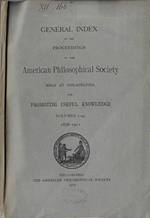 General index to the proceedings of the American Philosophical Society held at Philadelphia for promoting useful knowledge Volumes 1-50 1838-1911