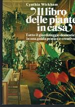 Il libro delle piante in casa,tutto il giardinaggio domestico in una guida pratica e creativa