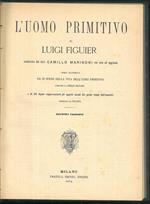 L' uomo primitivo. Traduzione del Dott. Camillo Marinoni con note ed aggiunte. Opera illustrata da 39 scene della vita dell'uomo primitivo composte da Emilio Bayard e di 263 figure rappresentanti gli oggetti usuali dei primi tempi dell'umanità