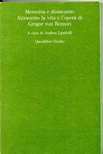 Memoria e disincanto Attraverso la vita e l'opera di Gregor von Rezzori