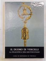 Il Duomo di Vercelli. Il nuovo Duomo. Opere d'arte dal XIII al XVIII secolo. La Pinacoteca dell'Arcivescovado