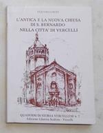 L' antica e la nuova chiesa di S.Bernardo nella citt… di Vercelli