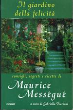 Il giardino della felicità - consigli, segreti e ricette di Maurice Mességué