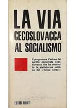 La via cecoslovacca al socialismo Il Programma d'azione e il progetto di Statuto del Partito comunista di Cecoslovacchia