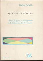 Quadrare il cerchio Il riso, il gioco, le avanguardie nella letteratura del Novecento A cura di Carlo Serafini