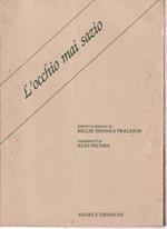 L' occhio mai sazio Dipinti e disegni di Billie Shanka Fraleigh Frammenti di Elio Pecora Testimonianze di Guido Montana - Italo Mussa - Roberto Sanesi - Lorenza Trucchi A cura di Carmine Siniscalco (stampa 1984)