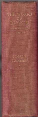 The works of John Ruskin edited by E.T. Cook and Alexander Wedderburn Volume VII: Modern painters Volume V completing the work, and containing parts VI. Of leaf beauty - VII. Of cloud beauty - VIII. Of ideas of relation 1. Of invention formal - IX. O