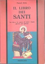 Il libro dei santi. La vita e le opere di tutti i Santi giorno per giorno