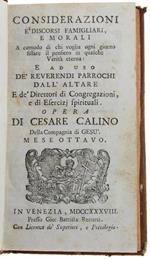 Considerazioni E Discorsi Famigliari, E Morali A Comodo Di Chi Voglia Ogni Giorno Fissare Il Pensiero In Qualche Verità Eterna: E Ad Uso De' Reverendi Parrochi Dall'altare... Mese Ottavo