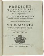 Prediche Quaresimali Scritte E Dette Sotto La Protezione Di S. Tommaso D'aquino Angelico, E Quinto Dottore Di S.Chiesa, E Nel Pubblicarle Umiliate Con Profondissimo Ossequio A S.S.R. Maestà. Parte Prima - Parte Seconda