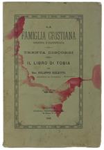 La Famiglia Cristiana Istruita E Santificata. Trenta Discorsi Sopra Il Libro Di Tobia