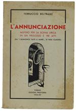 L' Annunciazione. Mistero Per La Scena Lirica In Un Prologo E Tre Atti (Da 