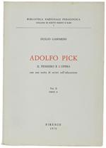 Adolfo Pick. Il Pensiero E L'opera. Con Una Scelta Di Scritti Sull'educazione. Vol.Ii Parte Ii