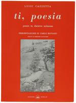 Ti, Poesia. Poesie In Dialetto Milanese. Presentazione Di Carlo Ravasio