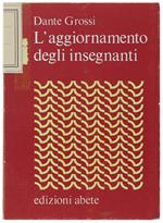 L' Aggiornamento Degli Insegnanti. Cenni Storici E Giuridici - Realtà E Rospettive Del Problema - I Risultati Di Una Sperimentazione