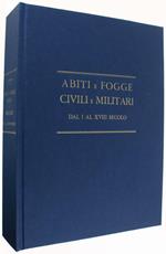 Abiti E Fogge Civili E Militari Dal I Al Xviii Secolo (Come Nuovo). Raccolta Di Disegni Del Cav. Federico Stibbert Pubblicata A Cura Del Consiglio Di Amministrazione Del Museo Stibbert Con Prefazione E Note Illustrative Di Alfredo Lensi