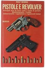 Pistole E Revolver. Principali Armi Da Fuico Corte E Modo Di Portarle. Munizionamento. Fondine. Addestramento. Legislazione E Regolamenti Italiani