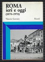 Roma Ieri E Oggi (1870-1970)