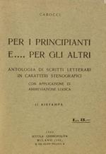 Per i principianti e ... per gli altri: antologia di scritti letterari in caratteri stenografici: con applicazioni di abbreviazioni logiche