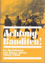 Achtung Banditen!: la Resistenza nel Basso Sarca: 1943-1945