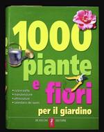 1000 piante e fiori... per il giardino