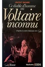 Ce diable d'homme ou Voltaire inconnu d'après la série télévisée de TF1