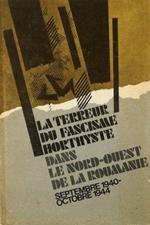 La terreur du fascisme horthyste dans le nord-ouest de la Roumanie Septembre 1940 - Octobre 1944