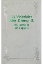 Le Secrétaire Kim Djeung Il, ses vertus et ses exploits