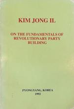 On the fundamentals of revolutionary party building a Treatise Written on the Occasion of the 47th Anniversary of the Foundation of the Workers' Party of Korea October 10, 1992