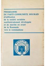 Programme du Parti Communiste Roumain d'édification de la société socialiste multilaréralement développée et de marche en avant de la Roumanie vers le communisme