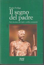 Il segno del padre Nel destino dei figli e della comunità Prefazione di Claudio Risé