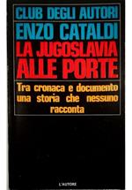 La Jugoslavia alle porte Tra cronaca e documento una storia che nessuno racconta
