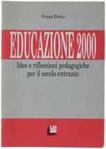 Educazione 2000. Idee E Riflessioni Pedagogiche Per Il Secolo Entrante