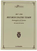 Ricordi D'altri Tempi. Immagini Di Torino 1867-1950 - 83 Anni Di Storia