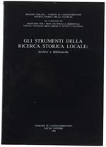 Gli Strumenti Della Ricerca Storica Locale. Archivi E Biblioteche. Atti Del Convegno Di Studio, Castelfiorentino 14 Giugno 1984