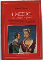 I Medici. Una Famiglia Al Potere. Dalla Masnada Del Mercato Vecchio Al Carnev..