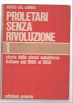 Proletari Senza Rivoluzione. Storia Delle Classi Subalterne Italiane Dal 1860..