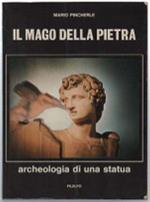 Il Mago Della Pietra. Archeologia Di Una Statua